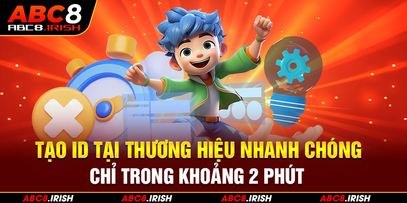 Tạo ID tại thương hiệu nhanh chóng chỉ trong khoảng 2 phút