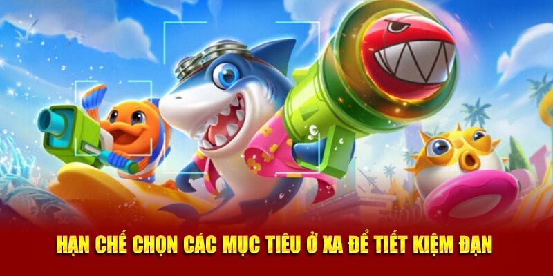 Hạn chế chọn các mục tiêu ở xa để tiết kiệm đạn 