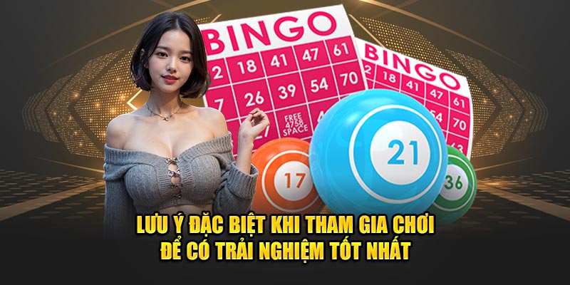 Lưu ý đặc biệt khi tham gia chơi để có trải nghiệm tốt nhất