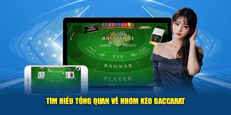 Tìm hiểu tổng quan về nhóm kéo Baccarat