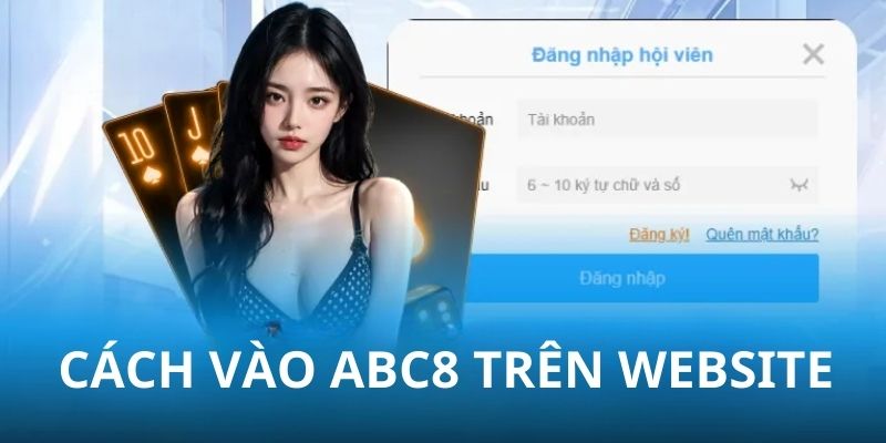 5 bước đăng nhập ABC8 an toàn dành cho người mới bắt đầu