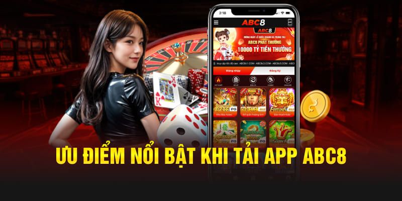 Lợi ích nhận được khi thực hiện tải app Abc8