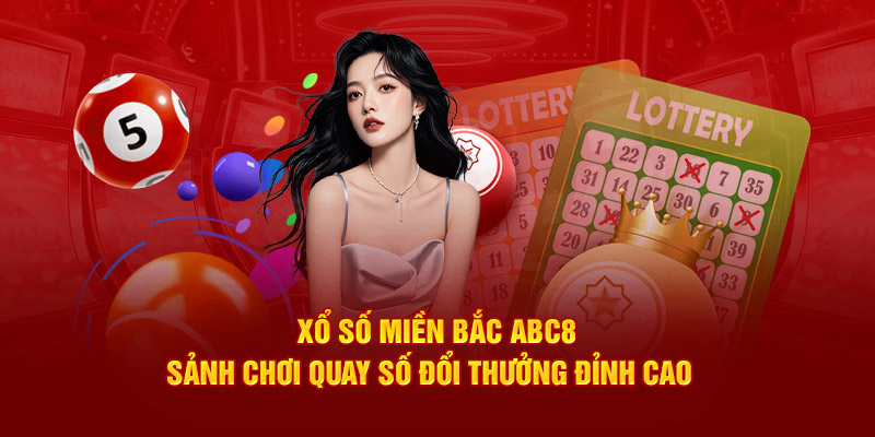 Xổ Số Miền Bắc ABC8 - Sảnh Chơi Quay Số Đổi Thưởng Đỉnh Cao