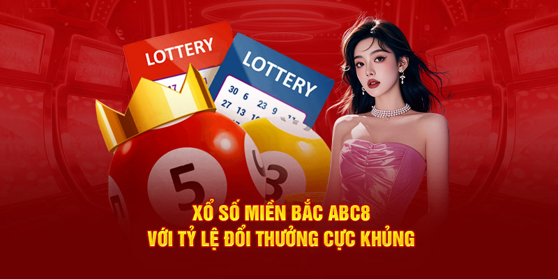 Xổ số miền Bắc ABC8 với tỷ lệ đổi thưởng cực khủng 